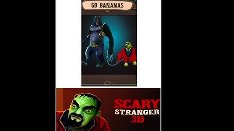 Scary stranger 3D. level 2.Go bananas