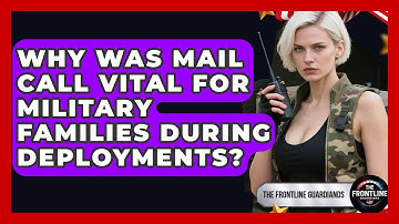 Why Was Mail Call Vital For Military Families During Deployments? - The Frontline Guardians