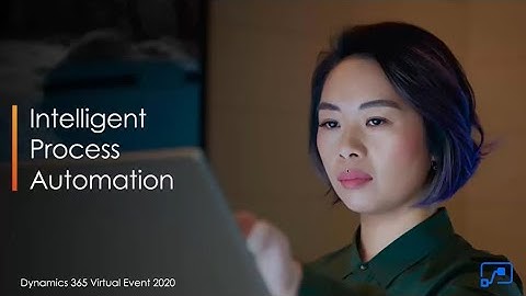 Intelligent Process Automation - Dynamics 365 Virtual Event 2020