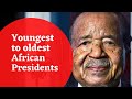 All African Presidents From Youngest To Oldest