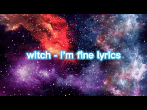 Witch - i'm fine Lyrics :)