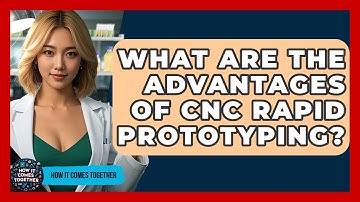 What Are The Advantages Of CNC Rapid Prototyping? - How It Comes Together