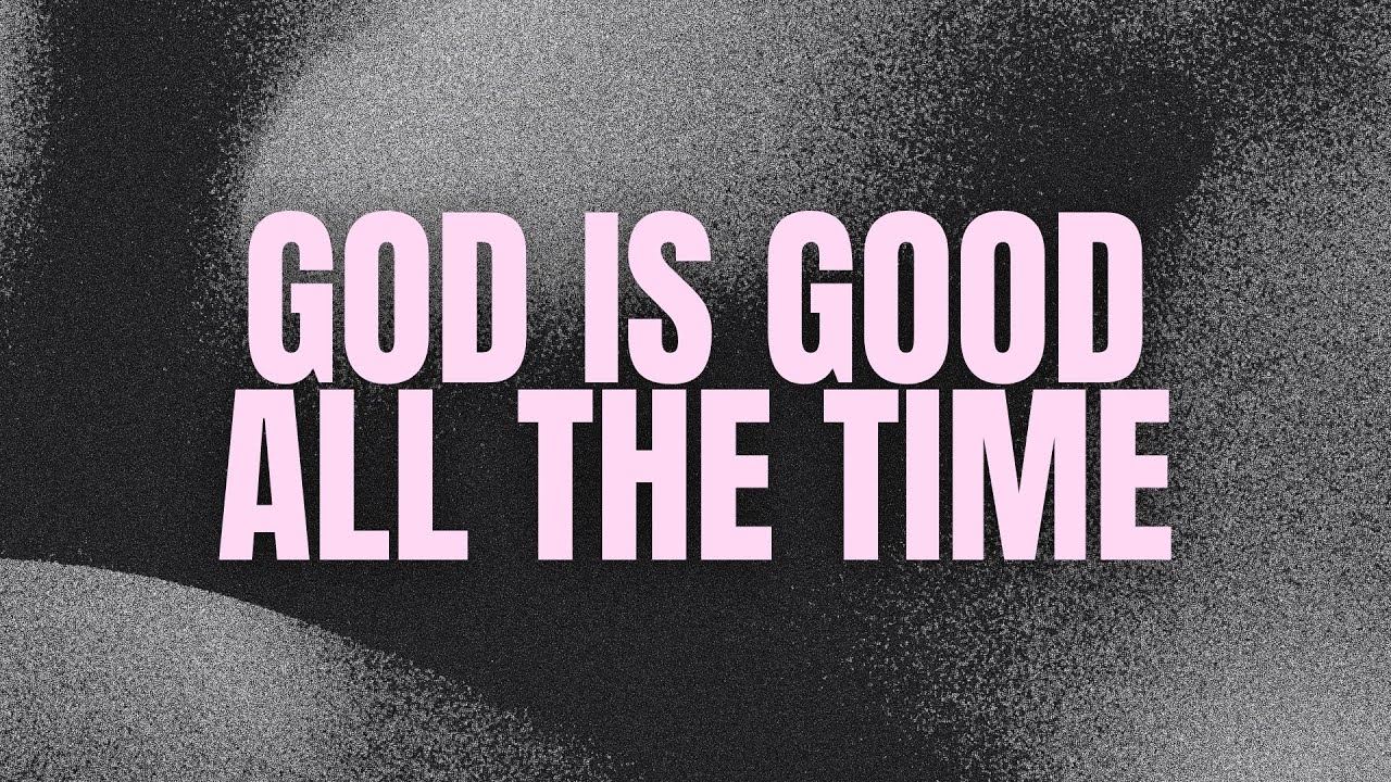 God Is Good All The Time - YouTube