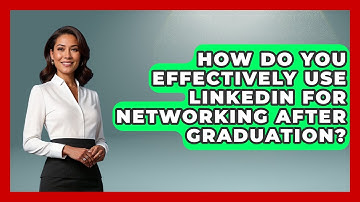 How Do You Effectively Use LinkedIn For Networking After Graduation? - Job Success Network