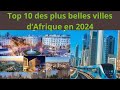 Top 10 des plus belles villes dafrique en 2024