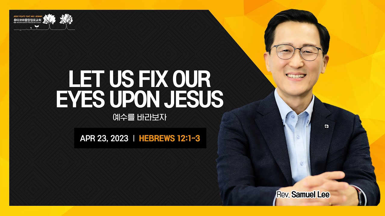 [TCPC - SUNDAY WORSHIP] LET US FIX OUR EYES UPON JESUS - Rev. Samuel ...