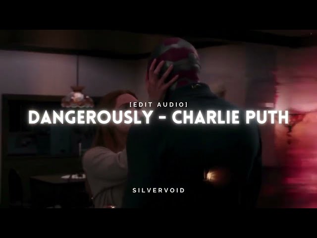 dangerously (i loved you dangerously) - charlie puth [edit audio] class=