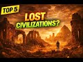 Top 5 Ancient Civilizations Lost Without a Trace