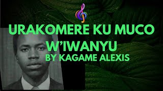 Download lagu URAKOMERE KU MUCO W'IWANYU BY KAGAME ALEXIS [KARAHANYUZE]