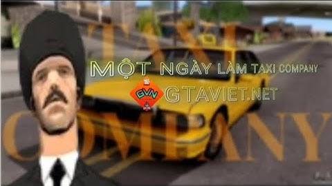 [ GTAVIET.NET ] 1 Ngày Làm Tài Xế Taxi Sẽ Như Thế Nào ? | Taxi Company
