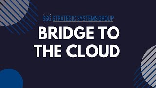 Bridge To The Cloud I Strategic Systems Group
