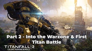 Titanfall 2 Walkthrough Gameplay Part 2 - Into the Warzone & First Titan Battle