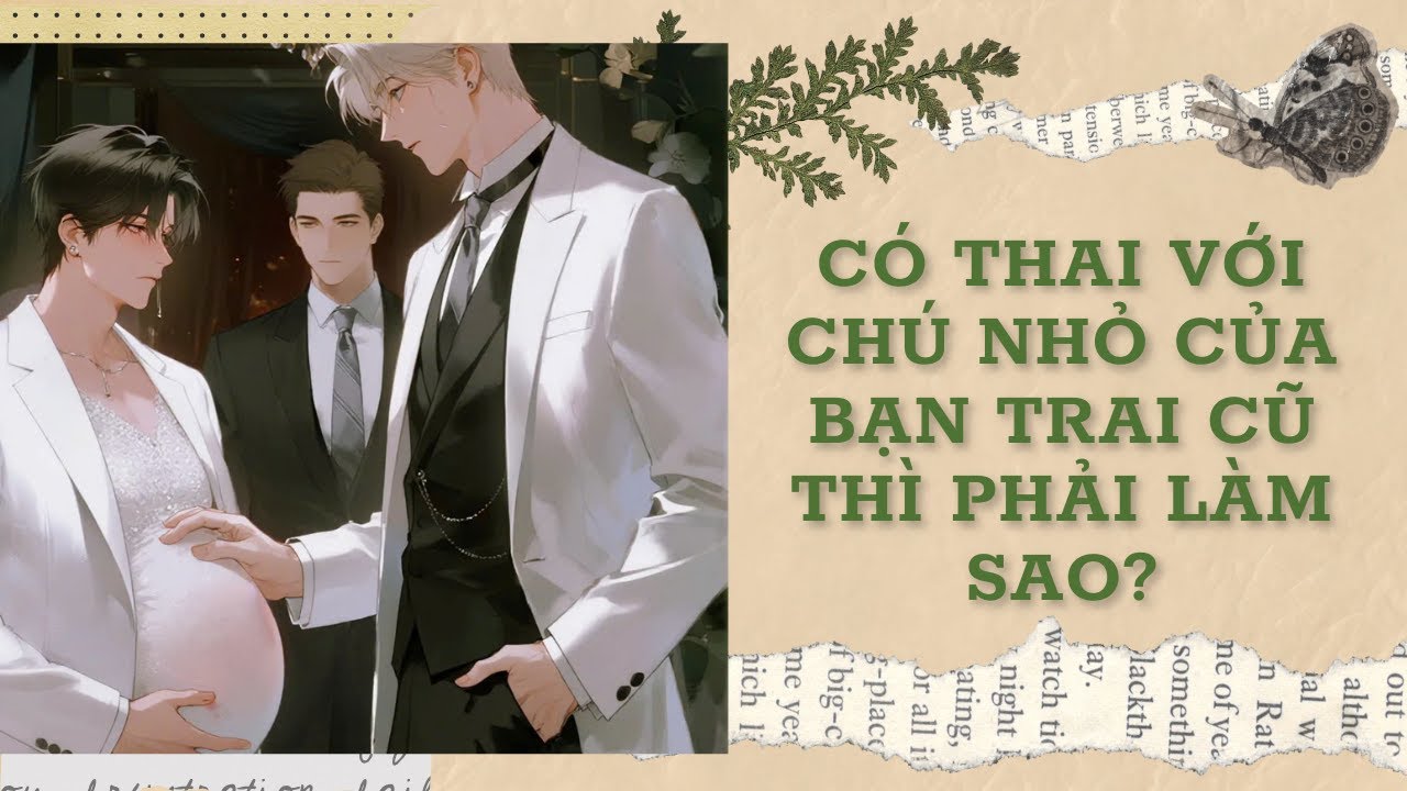 [Đam Mỹ Audio] [FULL] CÓ THAI VỚI CHÚ NHỎ CỦA BẠN TRAI CŨ THÌ PHẢI LÀM SAO?