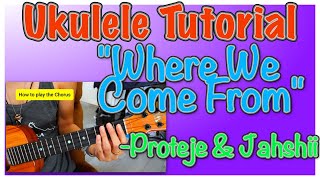 "Where We Come From" Ukulele Tutorial - Proteje and Jahshii | Teach Me Tuesdays