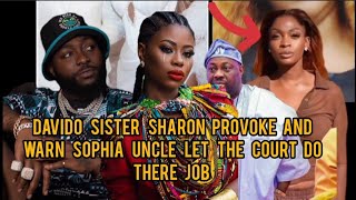 Davido sister Sharon provoke and warn Sophia uncle let the court do there job