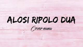Alosi Ripolo Dua (Pinang Dibela Dua) - Cover Nunu | Lirik Lagu Terjemahan