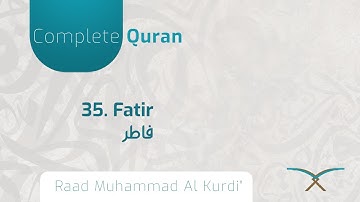 35. Fatir - سورة فَاطِرٍ - By Raad Muhammad Al Kurdi