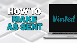 How To Make As Sent On Vinted (Easiest Way)​​​​​​​