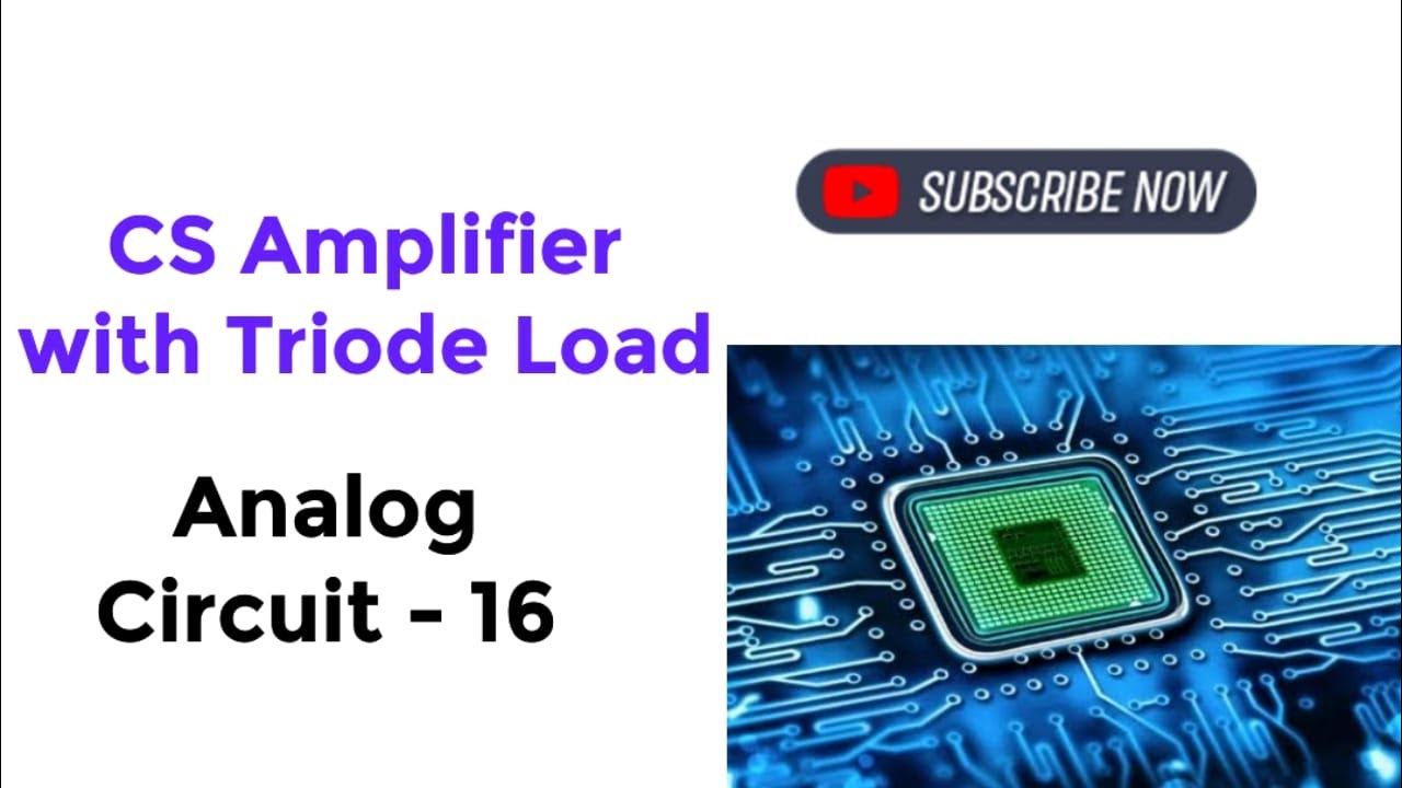 Cs amplifier with triode load analog circuits youtube