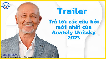 Trailer : Trả lời các câu hỏi mới nhất của Anatoly Unitsky 2023