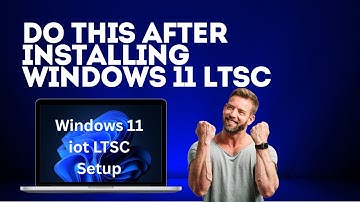 Do This After Installing Windows 11 LTSC