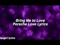 Bring Me to Love || Porsche Love Lyrics