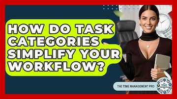 How Do Task Categories Simplify Your Workflow? - The Time Management Pro