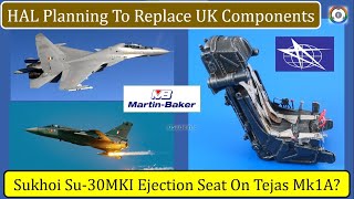 Famous Sukhoi Su-30MKI Ejection Seat On Tejas Mk1A? | UK Components Replacement Net Worth