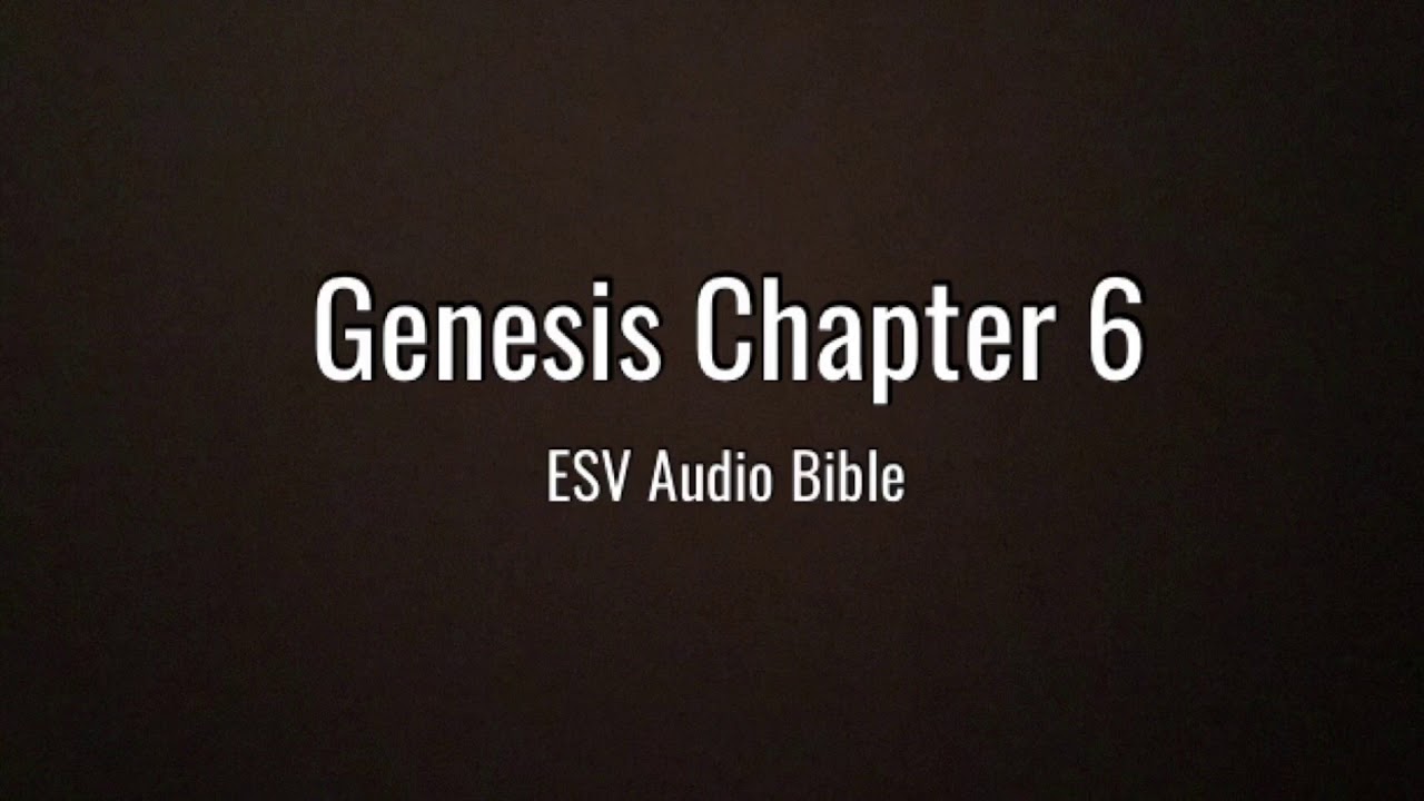 Genesis Chapter 6 ESV Audio Bible YouTube Genesis Chapter 6 ESV Audio Bible YouTube