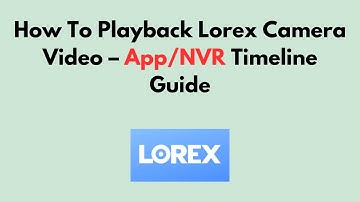 Hoe u Lorex Camera-video afspeelt - App/NVR-tijdlijngids