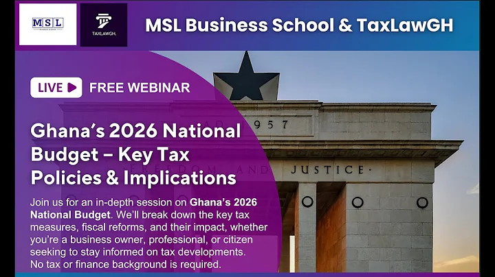 Ghana’s 2026 National Budget – Key Tax Policies & Implications || MSL Business School