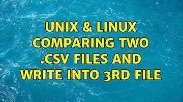 Unix & Linux: Comparing two .csv files and write into 3rd file (3 Solutions!!)