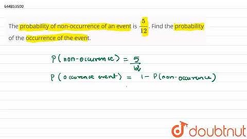The probability of non-occurrence of an event is 5/12. Find the probability of the occurrence of...