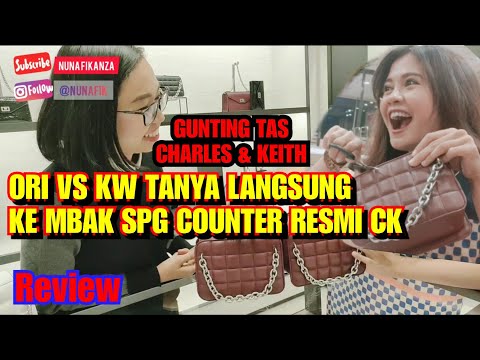 GUNTING TAS CHARLES & KEITH REVIEW TAS ORI VS KW LANGSUNG DI COUNTER RESMI CK