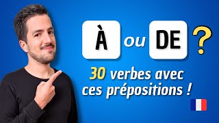 😉 The 30 most used verbs with the prepositions “À” or “DE”.