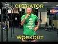 How To Workout Like An Operator