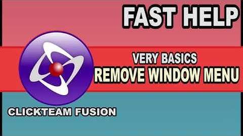 Fast Help - Remove menu from Game Window - Clickteam Fusion