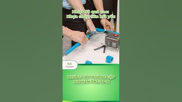 📢 Đừng hàn ống PP-R theo cách này! 😱