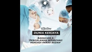 DUNIA KERJAYA: BAHAGIAN 2 - Pengalaman Sepanjang Menjadi Pakar Bedah