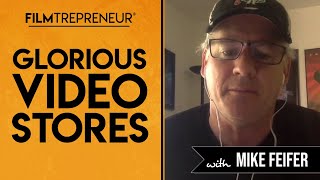 Glorious Video Stores with Mike Feifer  // Filmtrepreneur™ Method