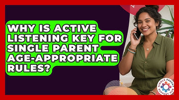 Why Is Active Listening Key For Single Parent Age-appropriate Rules? - Single Parent Support Hub