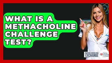 What Is A Methacholine Challenge Test? - Nursing Knowledge Exchange