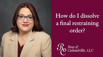 How do I dissolve a final restraining order? | Elizabeth A. Calandrillo, Esq.