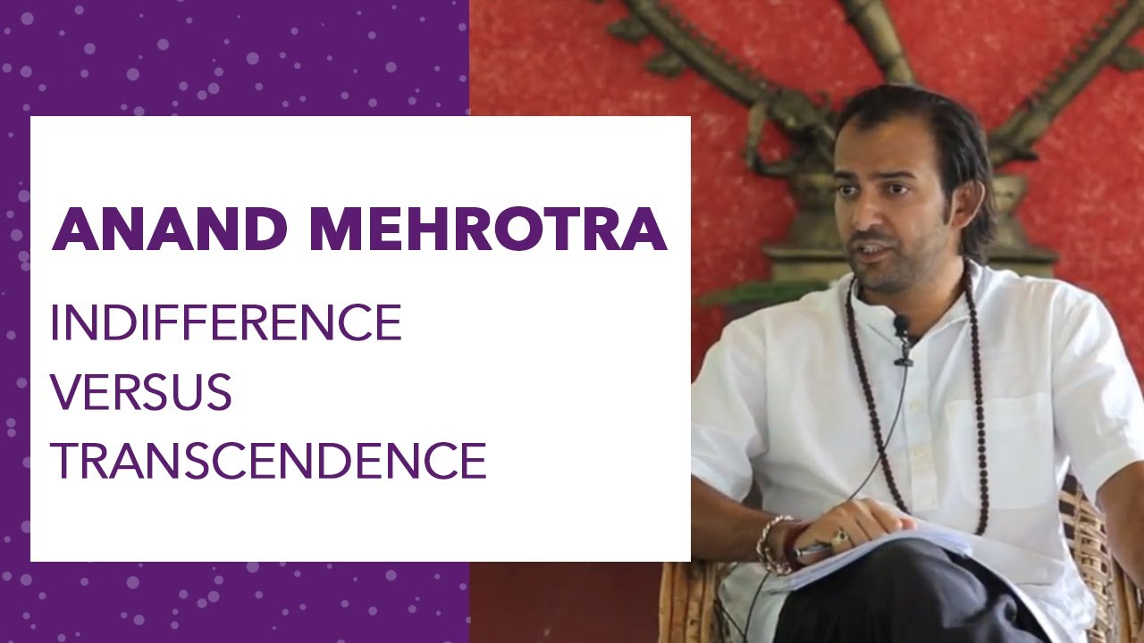 Indifference versus Transcendence - Anand Mehrotra ananda marga philippines