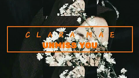 Clara Mae - Unmiss You (Lyric Video)