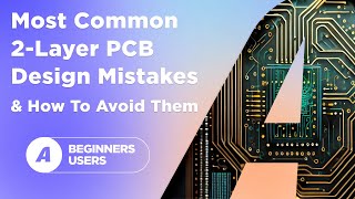 The Most Common 2Layer PCB Design Mistakes and How To Avoid Them