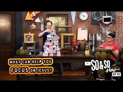 what-can-help-you-focus-on-jesus?-|-the-so-&-so-show-episode-95