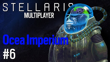 Ocea Imperium Part 6 - Stellaris - Multiplayer Game