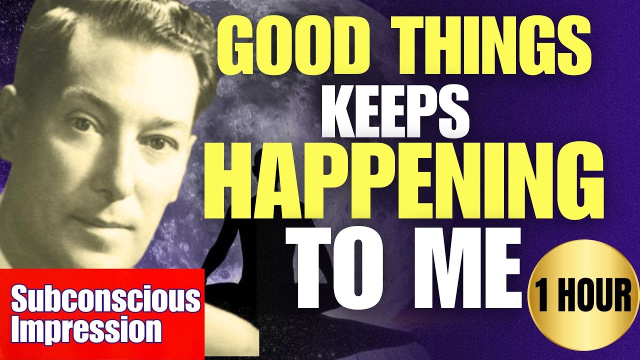 1H 'Good Things Keep Happening To Me' | Neville Goddard Subconscious Impression (Listen Day & Night)