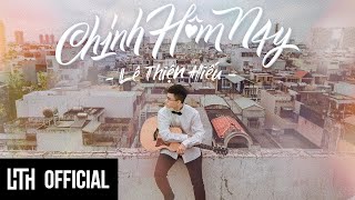 Video thumbnail of "LÊ THIỆN HIẾU - CHÍNH HÔM NAY (TODAY) | Official Music Video"
